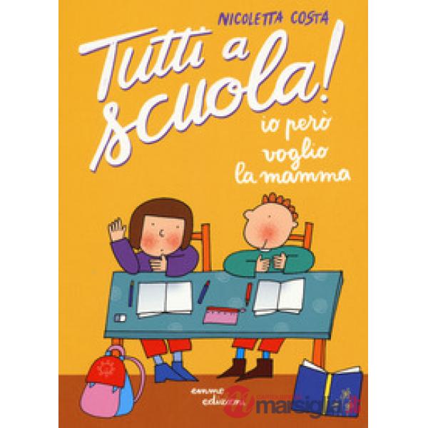 Io però voglio la mamma. Tutti a scuola! Ediz. a colori