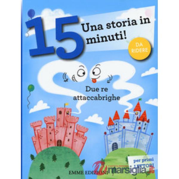 Due re attaccabrighe. Una storia in 15 minuti! Ediz. a colori