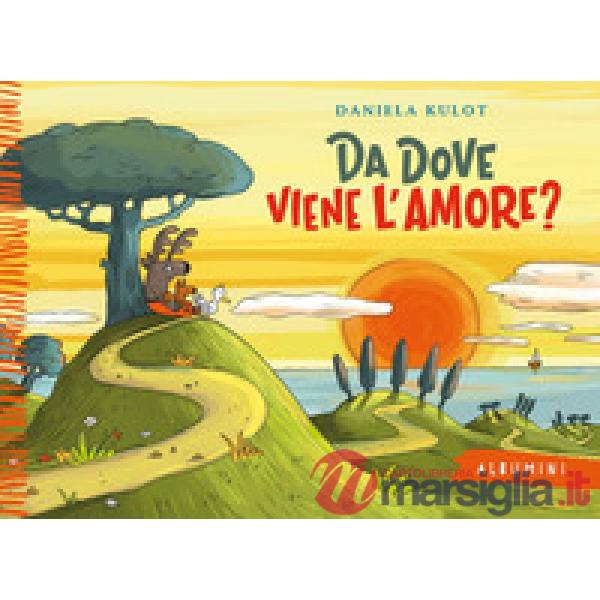 Da dove viene l'amore? Ediz. a colori