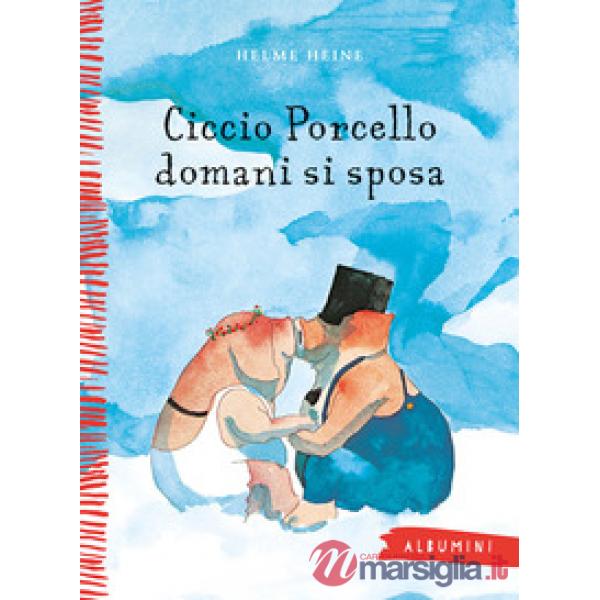 Ciccio Porcello domani si sposa. Ediz. a colori
