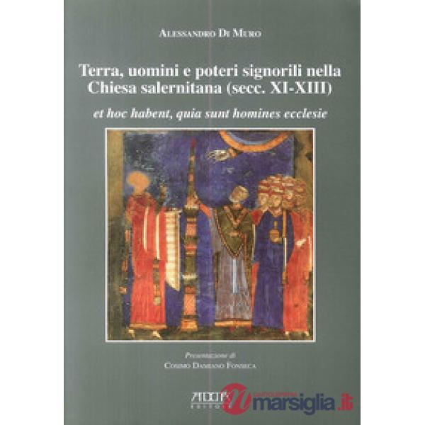 Terra, uomini e poteri signorili nella Chiesa salernitana (secc. XI-XIII). Et ho