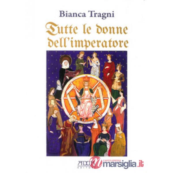 Tutte le donne dell'imperatore. L'universo femmenile di Federico II di Svevia