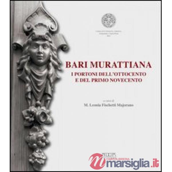 Bari mirattiana. I portoni dell'Ottocento e del primo Novecento. Catalogo della 