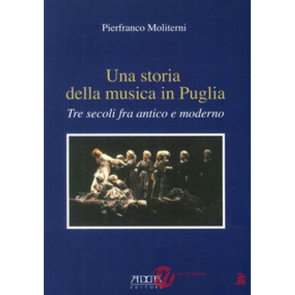 Storia della musica in Puglia. Tre secoli fra antico e moderno (Una)