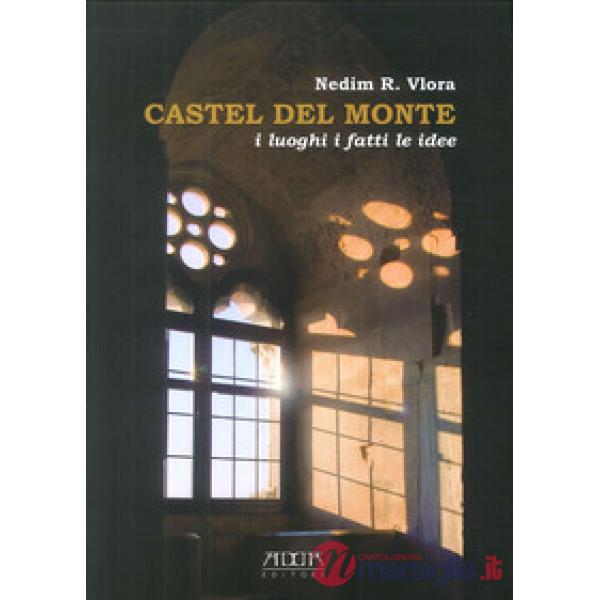 Castel del Monte. I luoghi i fatti le idee