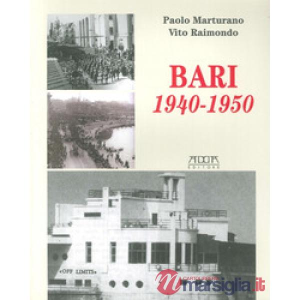 Bari 1940-1950. Dalla dichiarazione di guerra all'occupazione degli alleati e al