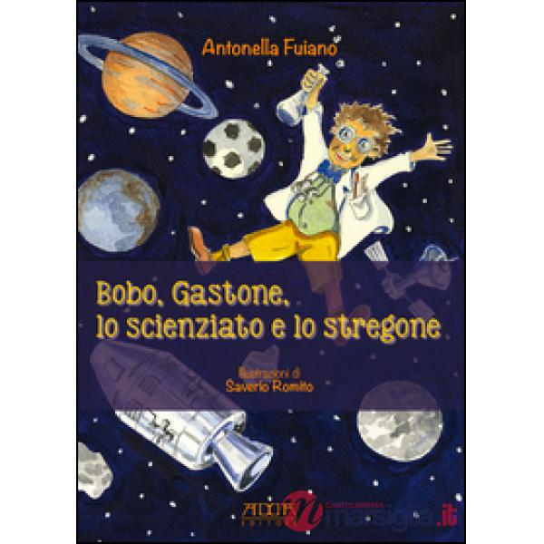 Bobo, Gastone, lo scienziato e lo stregone. Storie in rima sui valori, l'amicizi