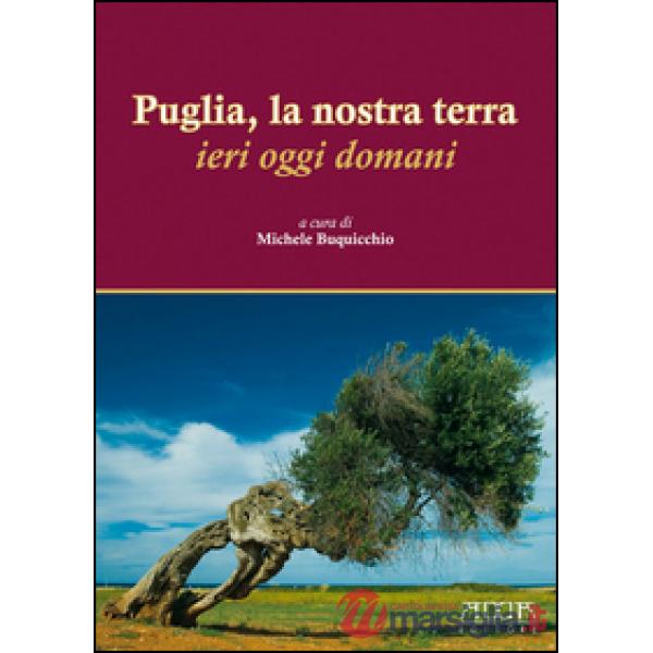 Puglia, la nostra terra. Ieri oggi domani