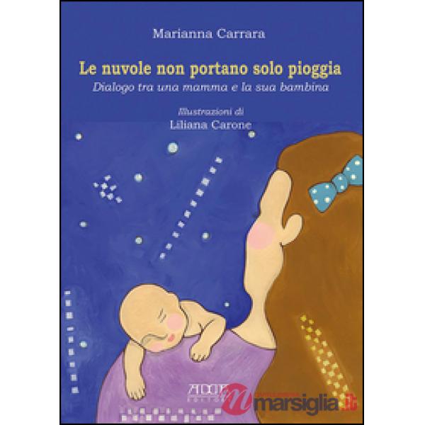 Nuvole non portano solo pioggia. Dialogo tra una mamma e la sua bambina (Le)