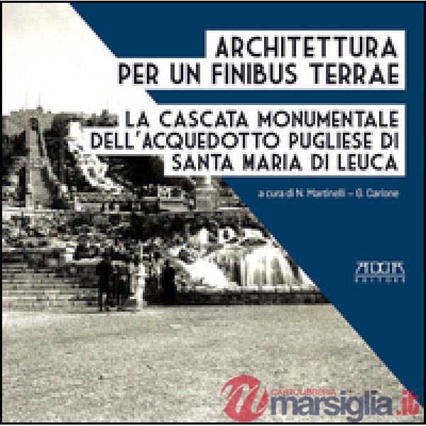 Architettura per un finibus terrae. La cascata monumentale dell'acquedotto pugli