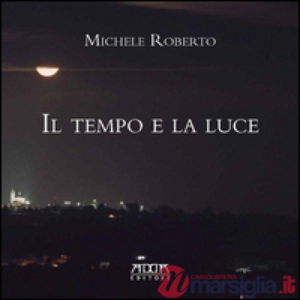 Tempo e la luce. Catalogo della mostra (Il)