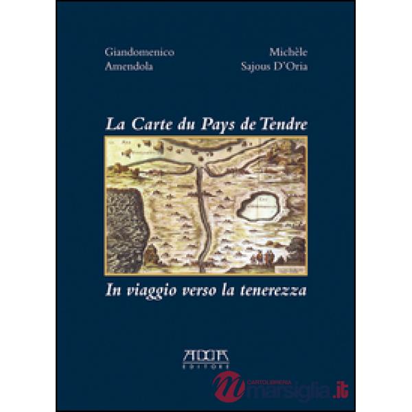 Carte du pays de tendre. In viaggio verso la tenerezza (La)