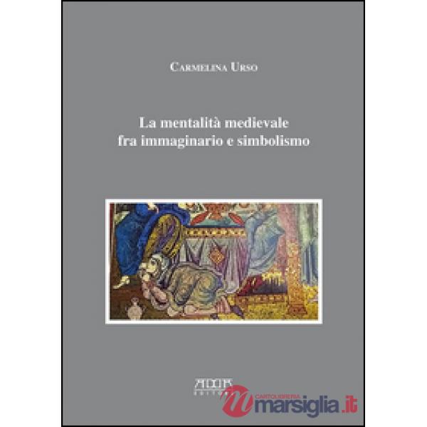 Mentalità medievale fra immaginario e simbolismo (La)