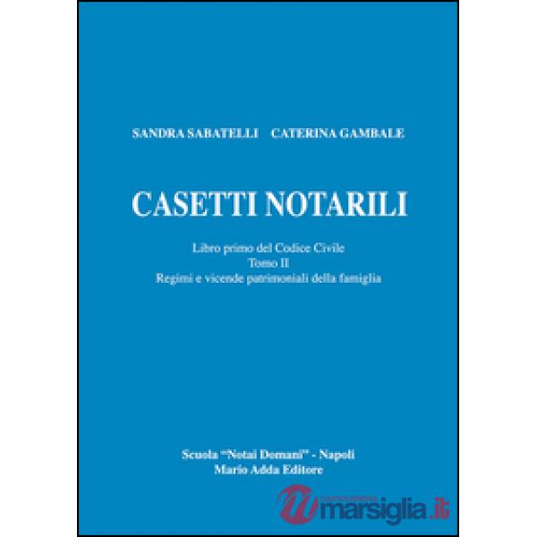 Casetti notarili. Libro primo del codice civile. Vol. 1/2: Regimi e vicende patr