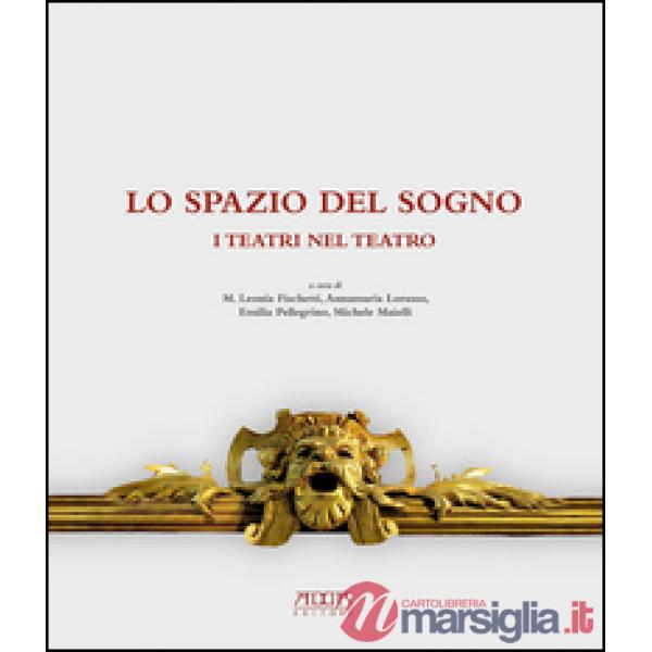 Spazio del sogno. I teatri nel teatro. Ediz. a colori (Lo)