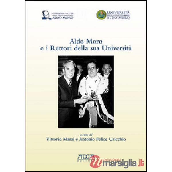 Aldo Moro e i rettori della sua Università. In occasione del centenario della na