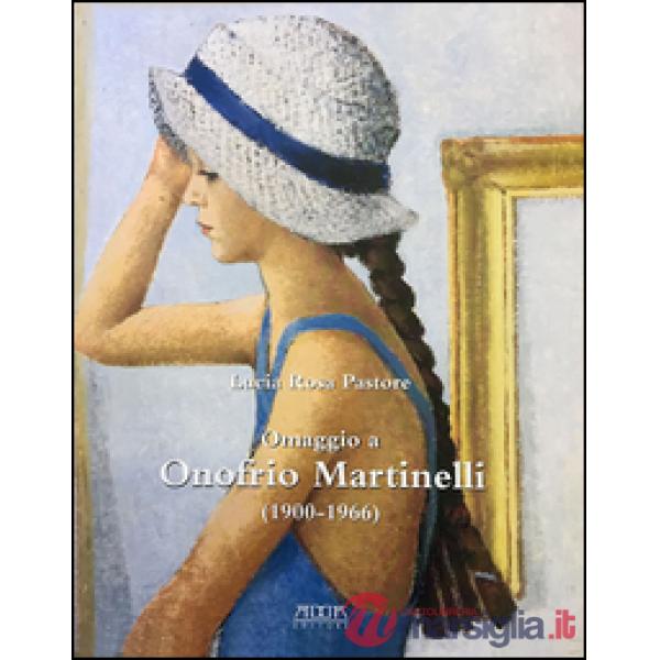 Omaggio a Onofrio Martinelli (1900-1966). Ediz. illustrata