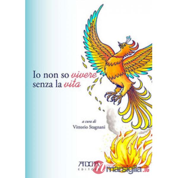 Io non so vivere senza la vita