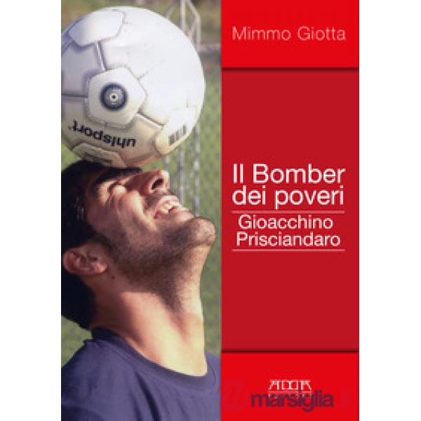 Bomber dei poveri. Gioacchino Prisciandaro (Il)