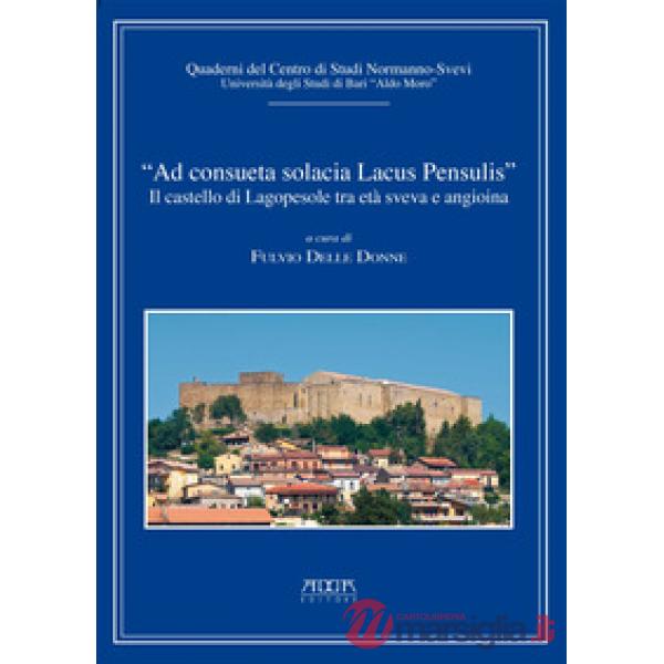 "Ad consueta solacia lacus pensulis". Il castello di Lagopesole tra età sveva e 