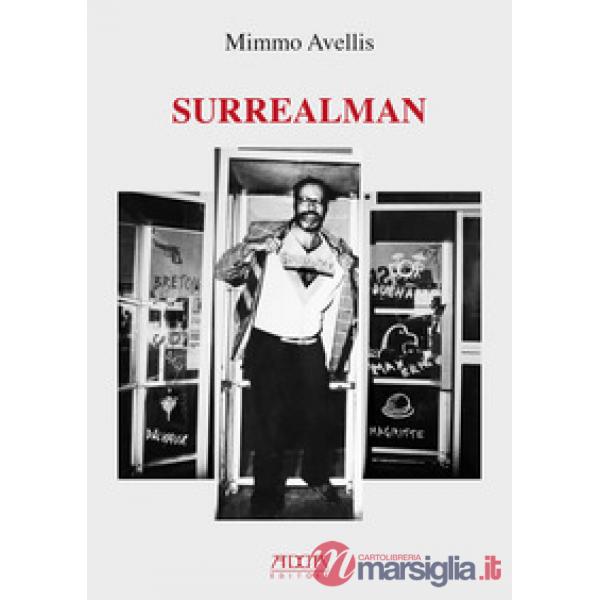Surrealman. Assemblages, acquerelli, sculture, grafica, scritti, versi