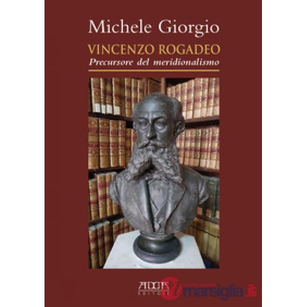 Vincenzo Rogadeo. Precursore del meridionalismo