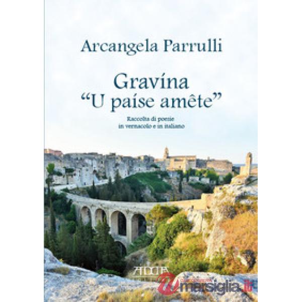 Gravína «U paíse amête». Raccolta di poesie in vernacolo e in italiano