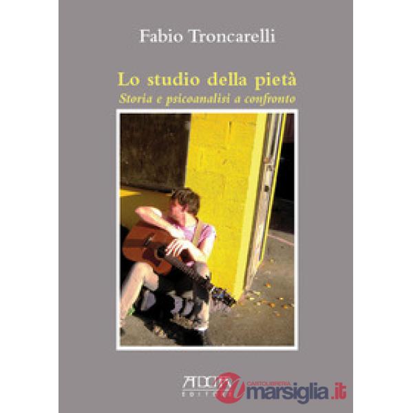 Studio della pietà. Storia e psicoanalisi a confronto (Lo)