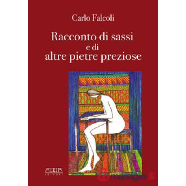 Carlo Falcoli, racconto di sassi e di altre pietre preziose