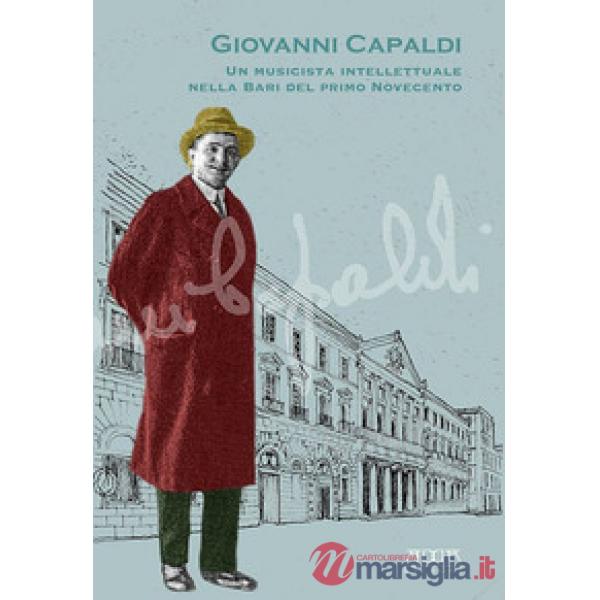 Giovanni Capaldi. Un musicista intellettuale nella Bari del primo Novecento. Cat