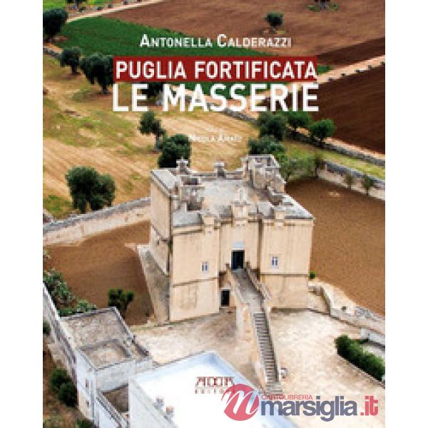 Puglia fortificata. Le masserie. Ediz. illustrata