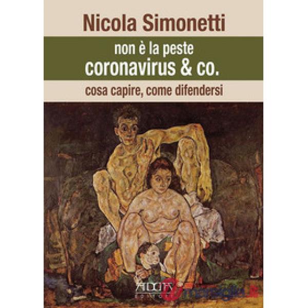 Non è la peste. Coronavirus & Co. Cosa capire, come difendersi