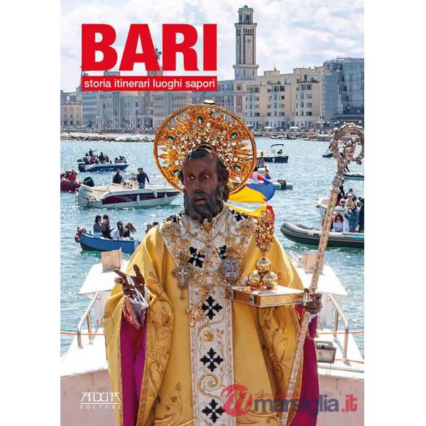 Bari. Storia, itinerari, luoghi, sapori
