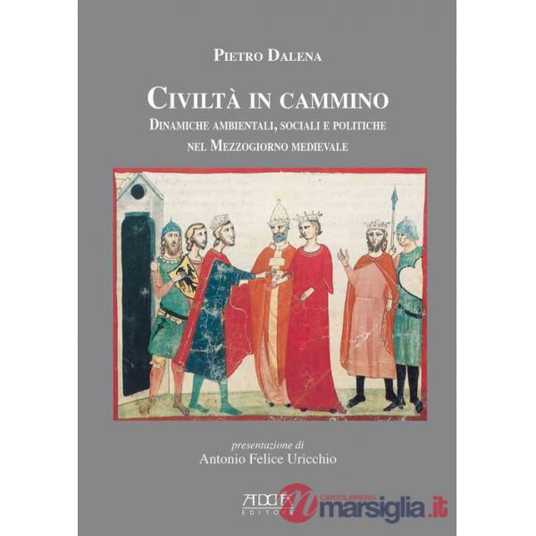 Civiltà in cammino. Dinamiche ambientali, sociali e politiche nel Mezzogiorno medievale