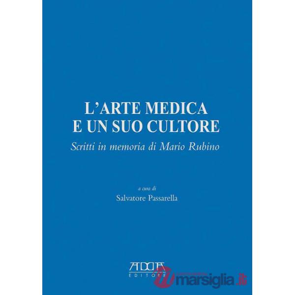 Arte medica e un suo cultore. Scritti in memoria di Mario Rubino (L')