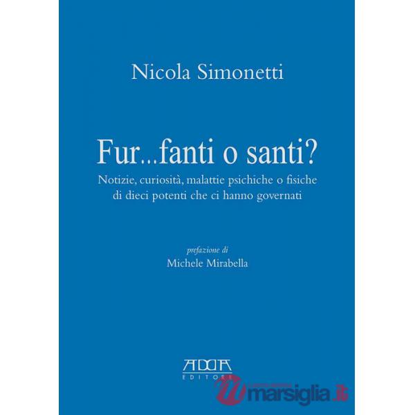 Fur...fanti o santi? Notizie, curiosità, malattie psichiche o fisiche di dieci potenti che ci hanno governati