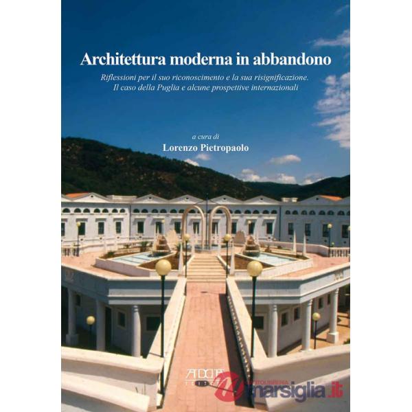 Architettura moderna in abbandono. Riflessioni per il suo riconoscimento e la sua significazione. Il caso della Puglia e alcune 