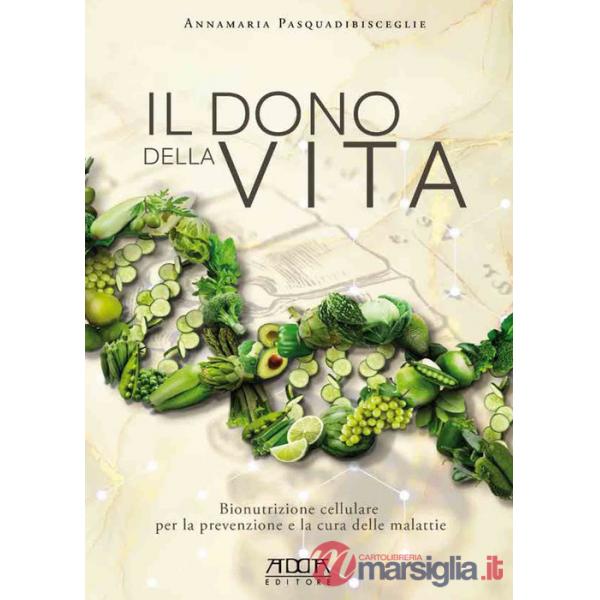 Dono della vita. Bionutrizione cellulare per la prevenzione e la cura delle malattie (Il)