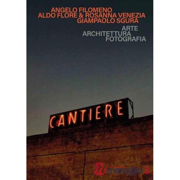 Cantiere. Arte architettura fotografia