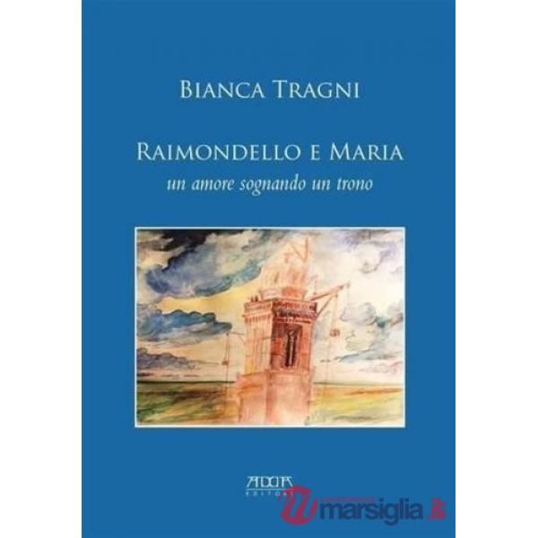 Raimondello e Maria. Un amore sognando un trono