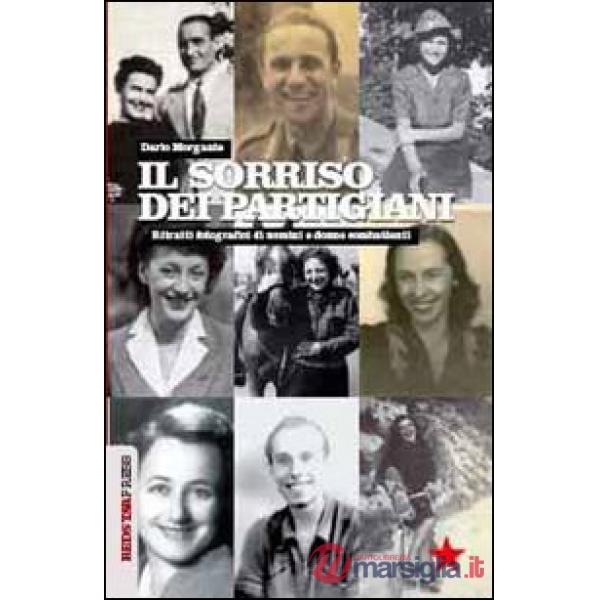 Sorriso dei partigiani. Ritratti fotografici di uomini e donne combattenti. Ediz. illustrata (Il)