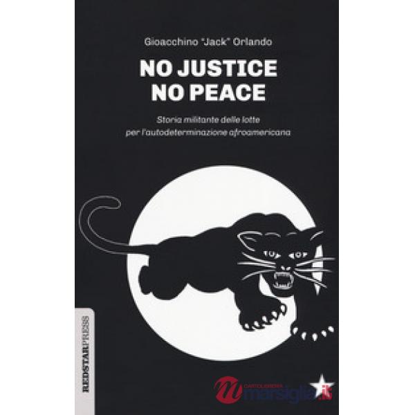 No justice no peace. Storia militante delle lotte per l'autodeterminazione afroamericana