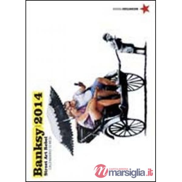 2014 Banksy. A rebel street artist. Calendario 13 mesi. Ediz. illustrata