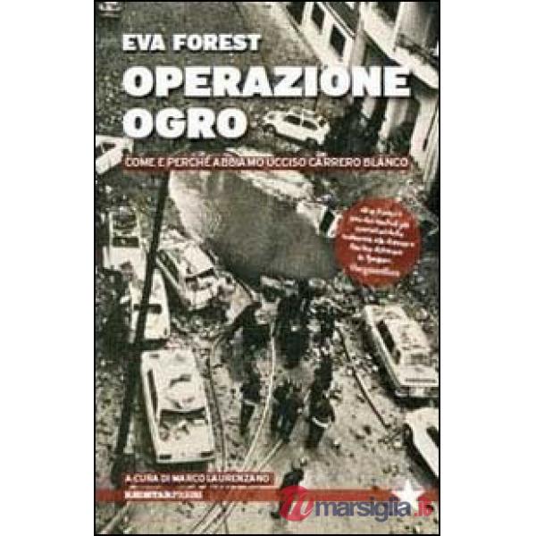 Operazione Ogro. Come e perché abbiamo ucciso Carrero Blanco