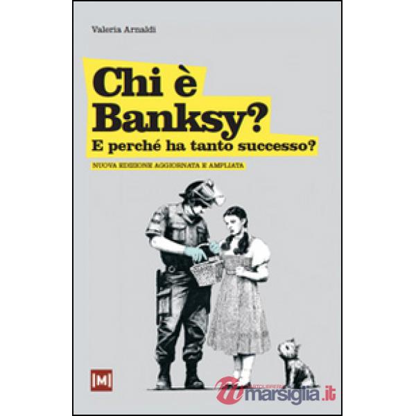 Chi è Banksy? E perché ha tanto successo? Ediz. illustrata