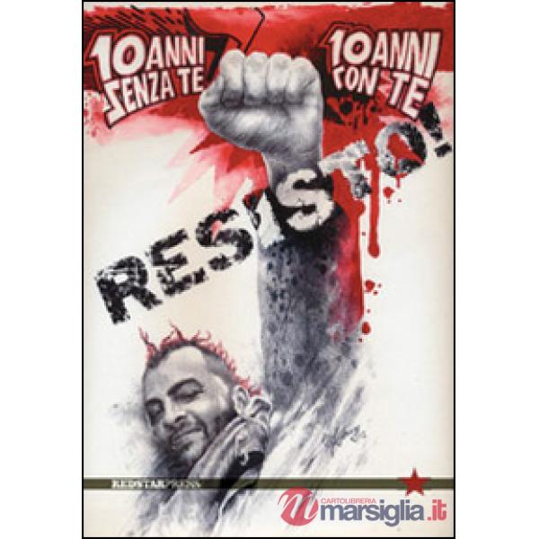 Resisto! 10 anni senza te, 10 anni con te
