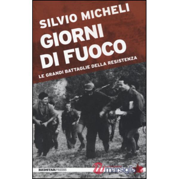 Giorni di fuoco. Le grandi battaglie della Resistenza