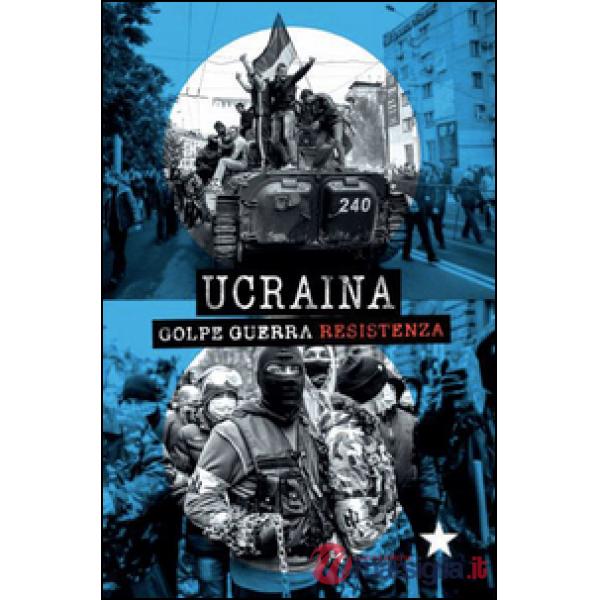 Ucraina. Golpe, guerra, resistenza