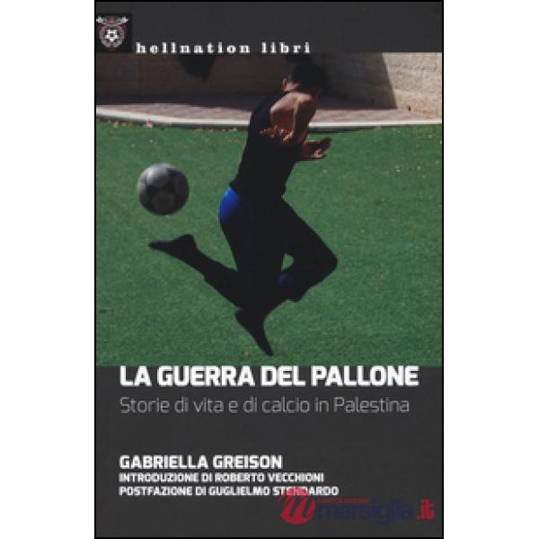 Guerra del pallone. Storie di vita e di calcio in Palestina (La)