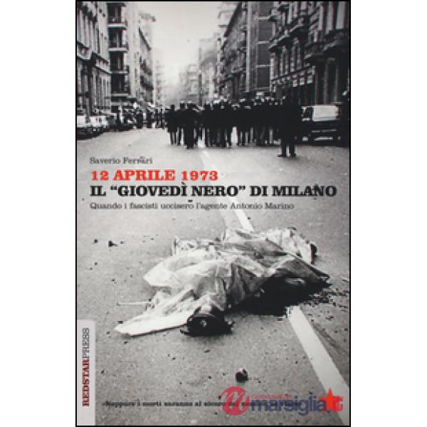 12 aprile 1973. Il «giovedì nero» di Milano. Quando i fascisti uccisero l'agente Antonio Marino